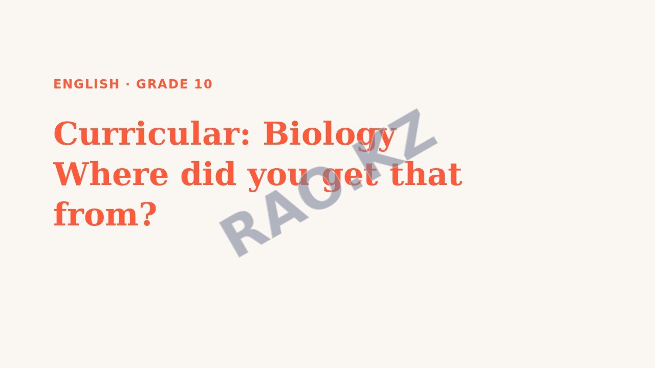 Presentation English Grade 10: Curricular: Biology Where did you get that from?