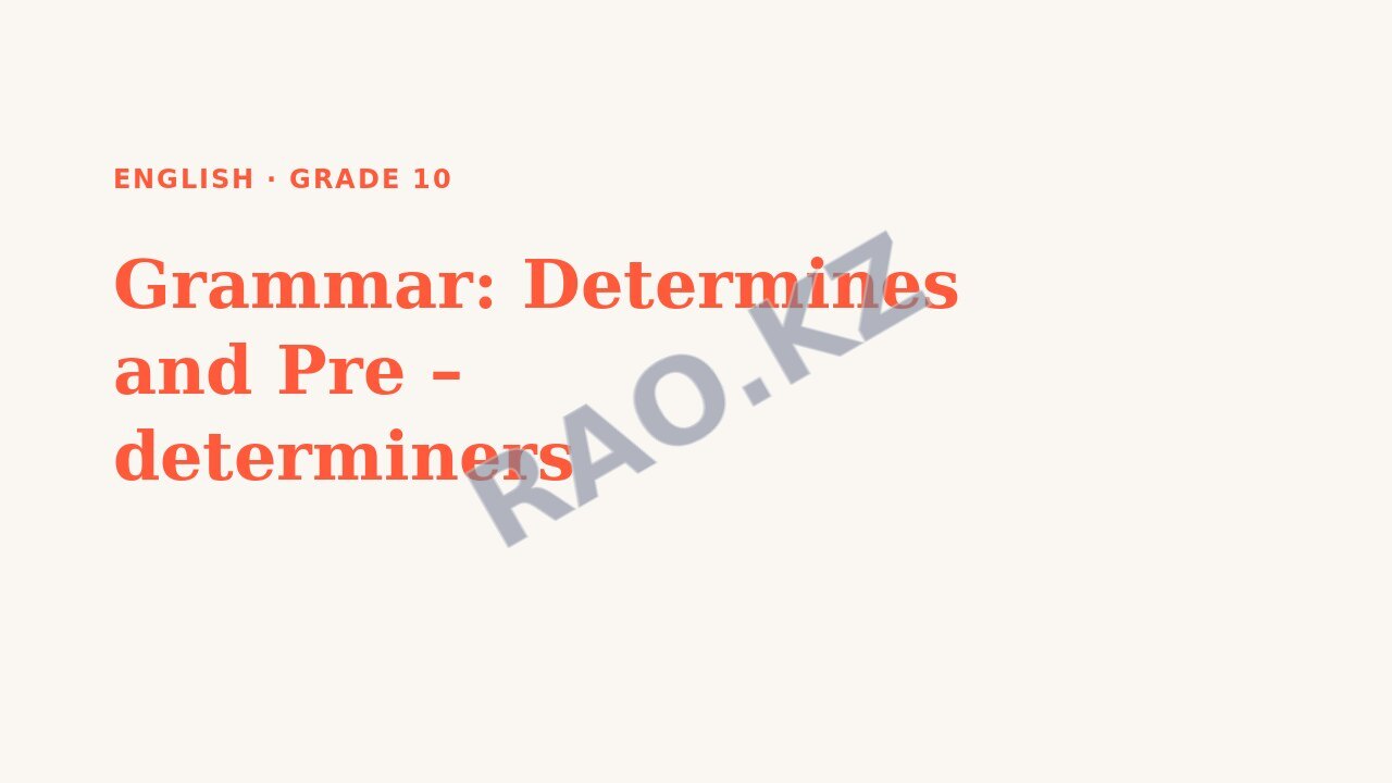 Presentation English Grade 10: Grammar: Determines and Pre – determiners