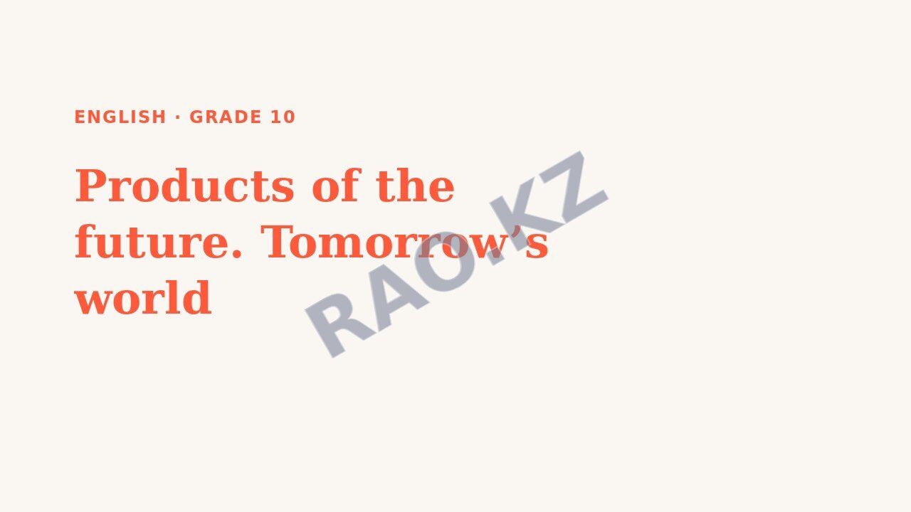 Presentation English Grade 10: Products of the future. Tomorrow’s world