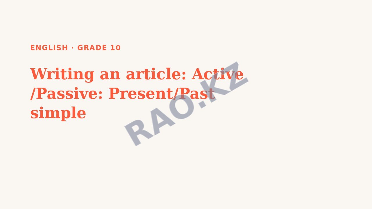 Presentation English Grade 10: Writing an article: Active /Passive: Present/Past simple