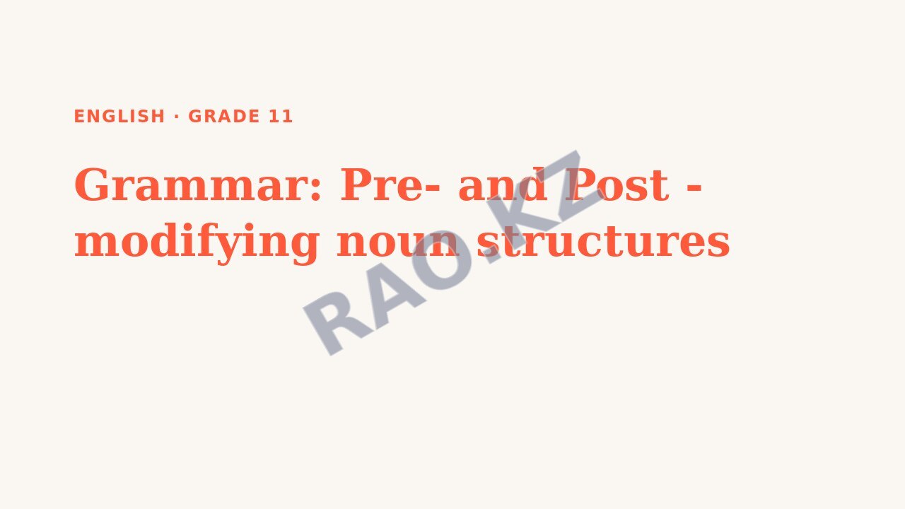 Presentation English Grade 11: Grammar: Pre- and Post - modifying noun structures