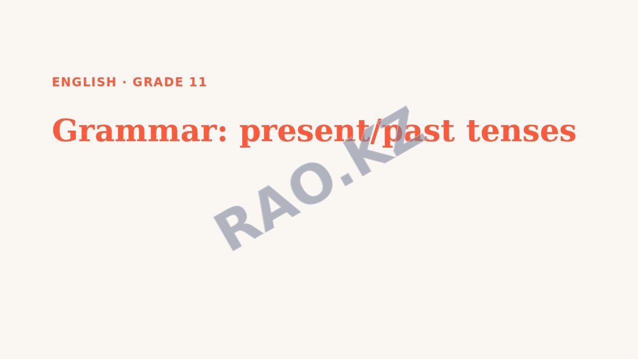Presentation English Grade 11: Grammar: present/past tenses
