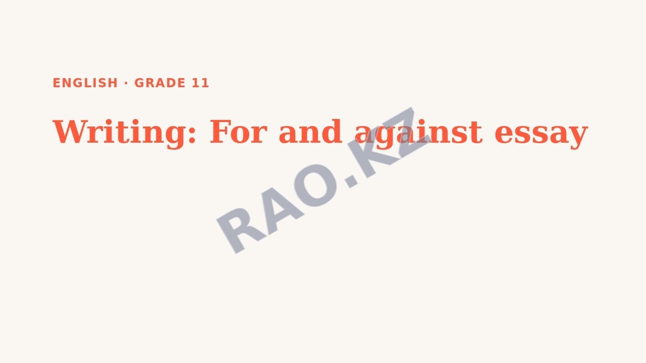 Presentation English Grade 11: Writing: For and against essay