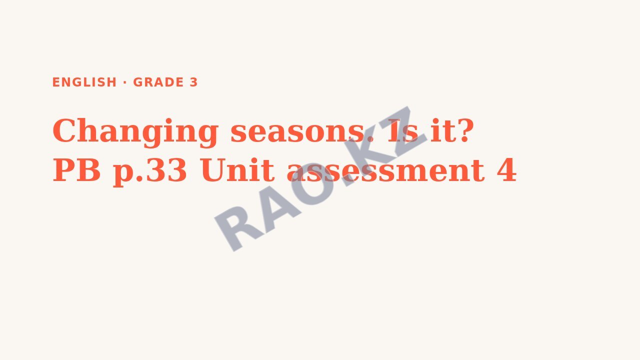 Presentation English Grade 3: Changing seasons. Is it? PB p.33 Unit assessment 4