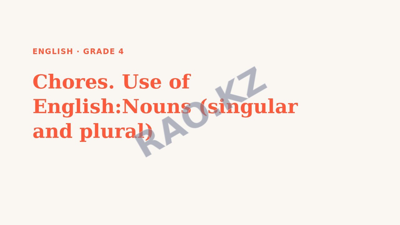 Presentation English Grade 4: Chores. Use of English:Nouns (singular and plural)