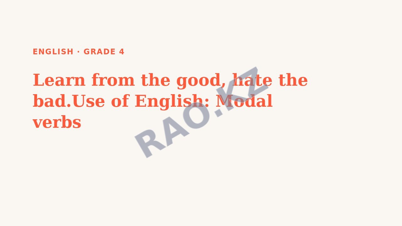 Presentation English Grade 4: Learn from the good, hate the bad.Use of English: Modal verbs