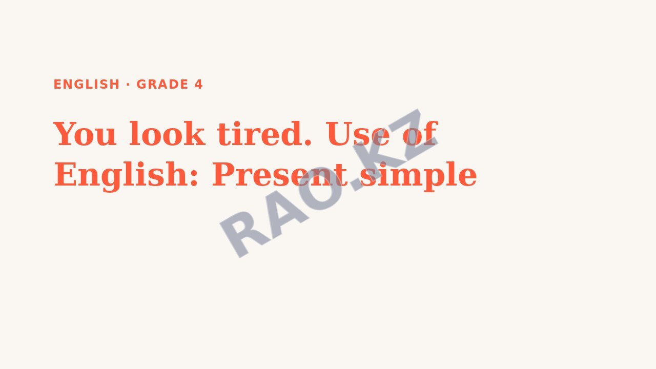 Presentation English Grade 4: You look tired. Use of English: Present simple