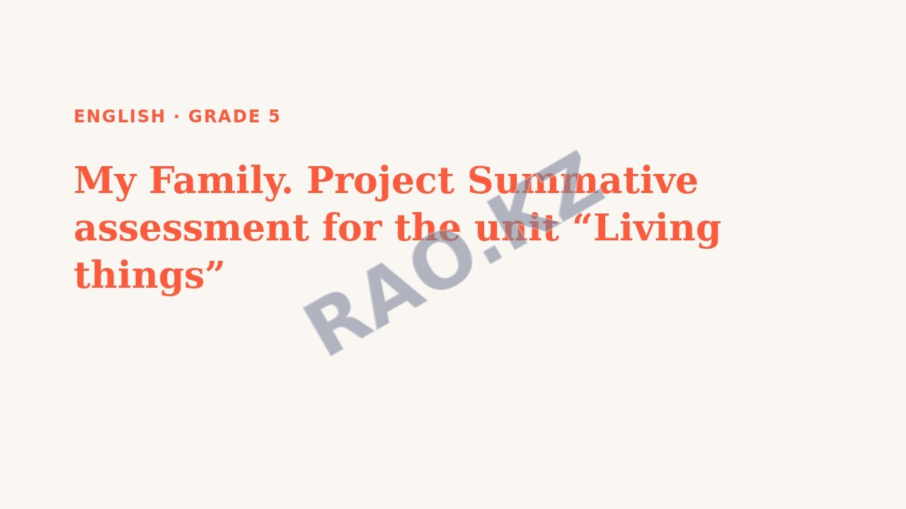 Presentation English Grade 5: My Family. Project Summative assessment for the unit “Living things”