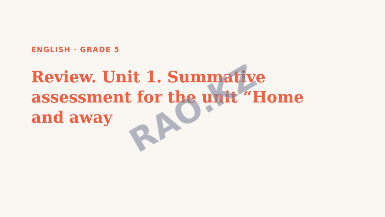 Presentation English Grade 5: Review. Unit 1. Summative assessment for the unit “Home and away