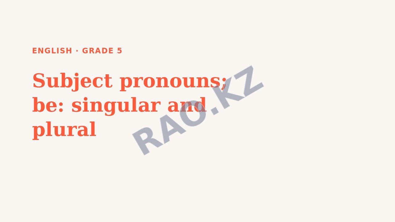 Presentation English Grade 5: Subject pronouns; be: singular and plural (lesson 3)