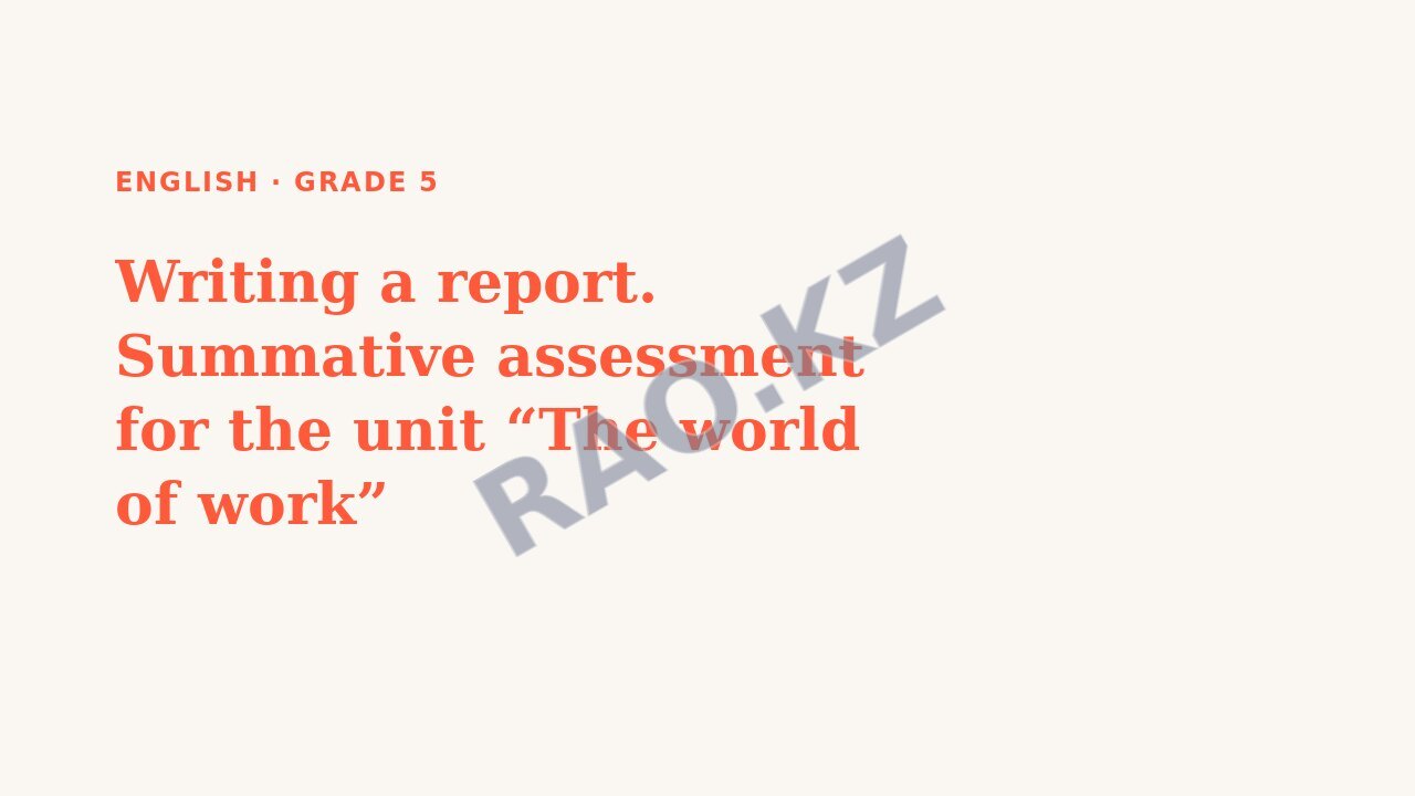 Presentation English Grade 5: Writing a report. Summative assessment for the unit “The world of work”