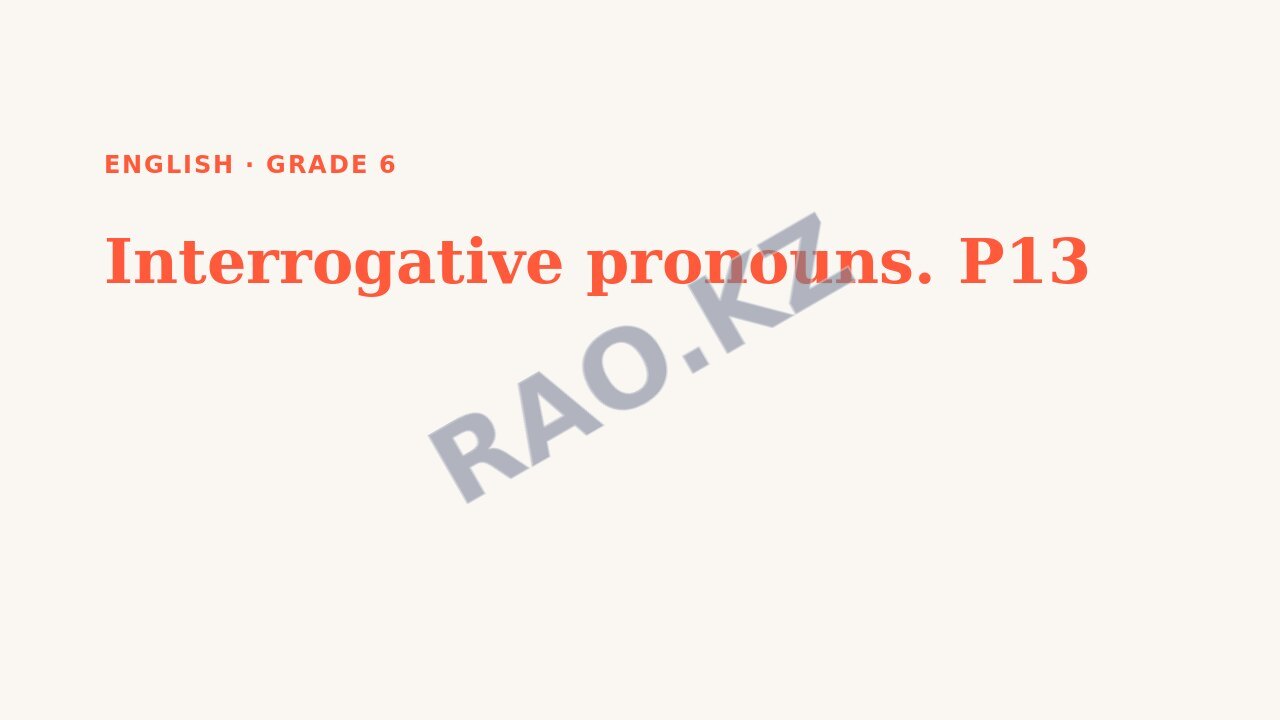 Presentation English Grade 6: Interrogative pronouns. P13