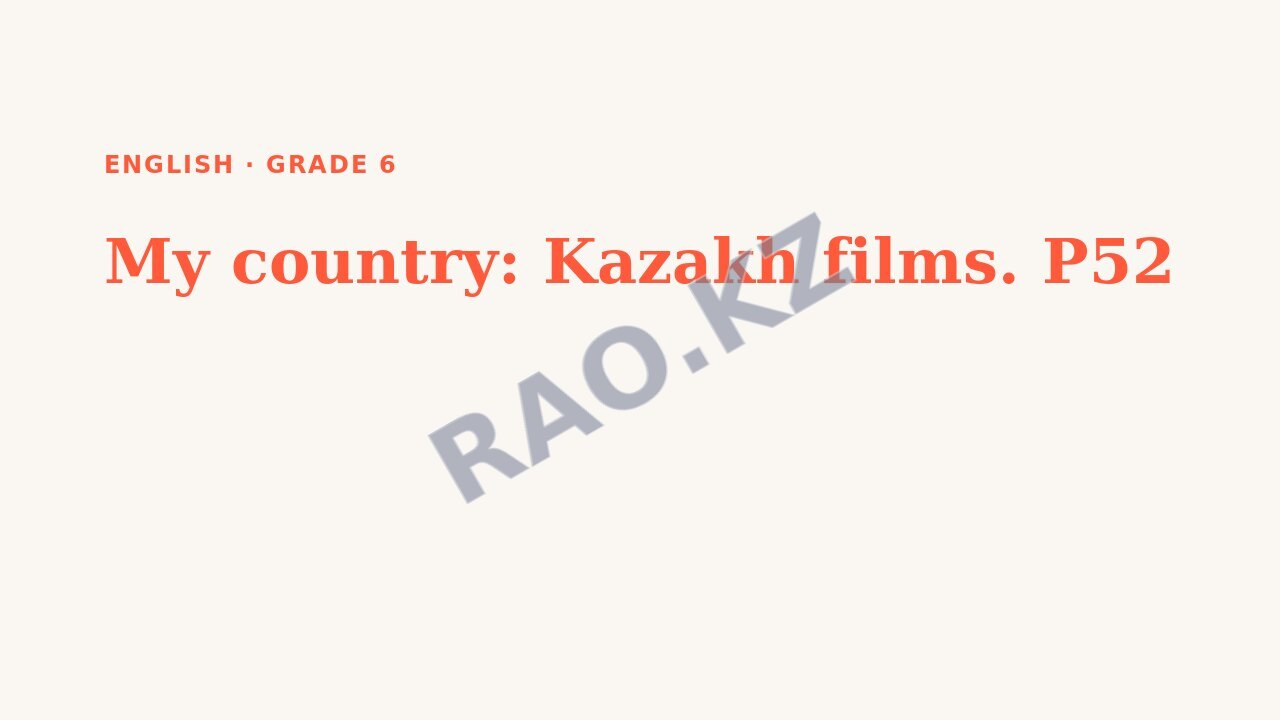 Presentation English Grade 6: My country: Kazakh films. P52