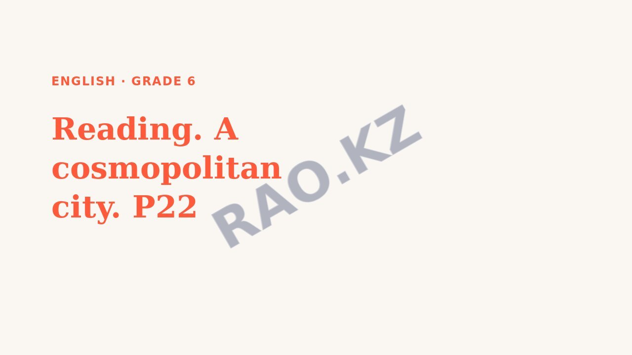 Presentation English Grade 6: Reading. A cosmopolitan city. P22