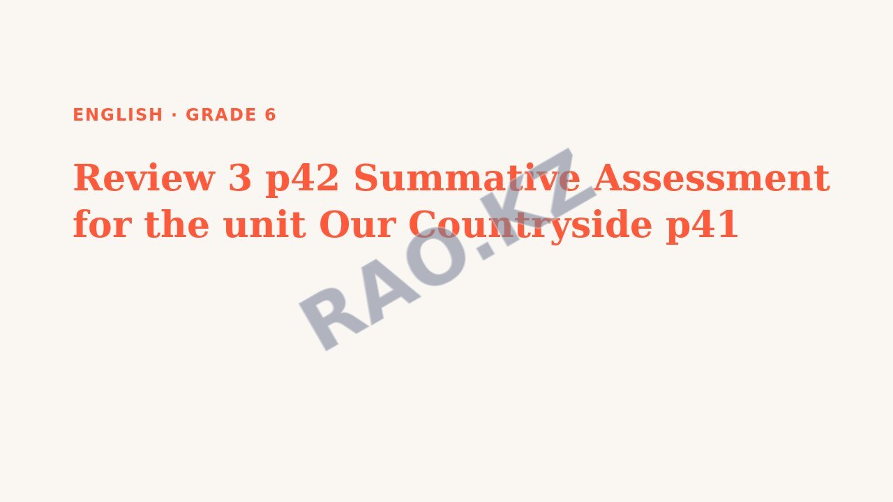 Presentation English Grade 6: Review 3 p42 Summative Assessment for the unit Our Countryside p41