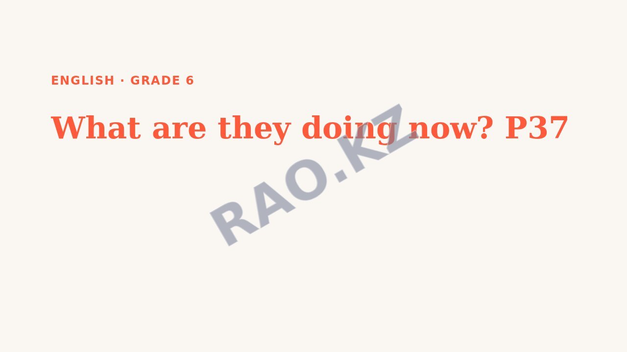Presentation English Grade 6: What are they doing now? P37