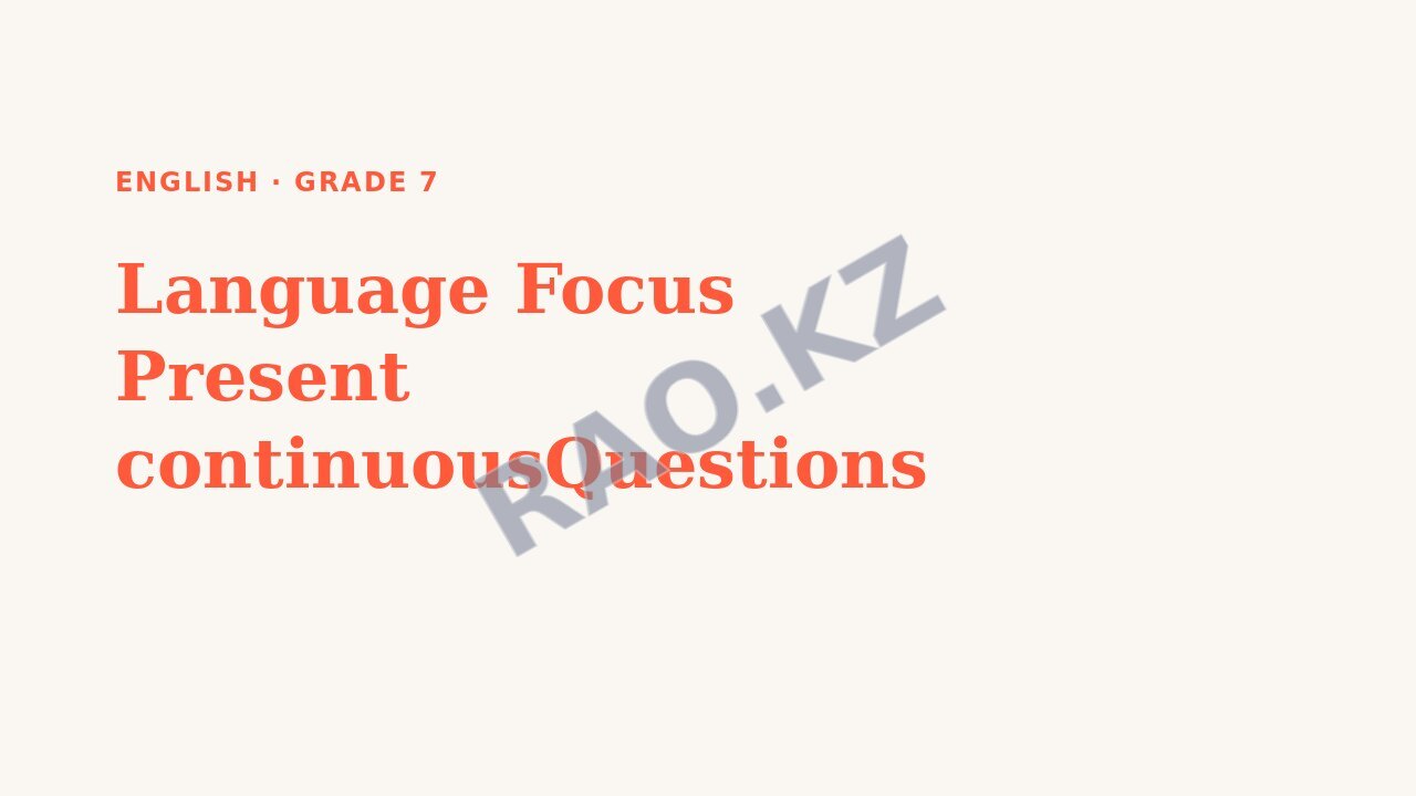 Presentation English Grade 7: Language Focus Present continuousQuestions
