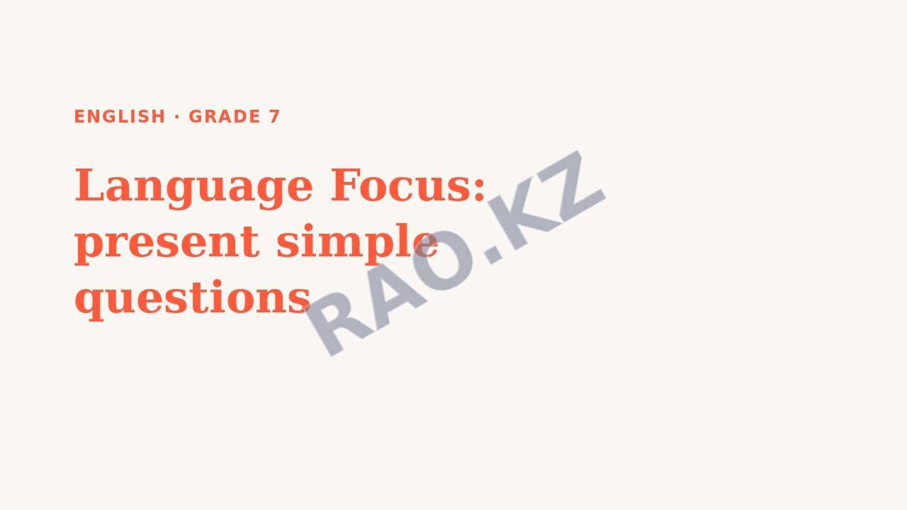 Presentation English Grade 7: Language Focus: present simple questions