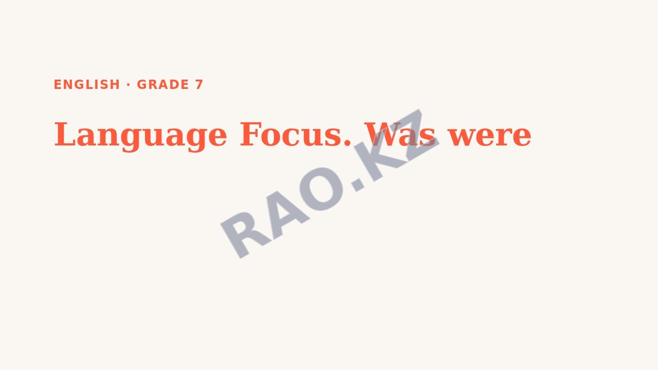 Presentation English Grade 7: Language Focus. Was were