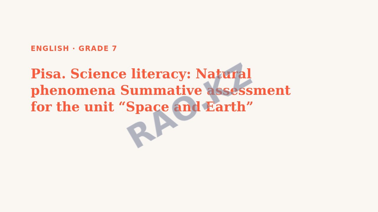 Presentation English Grade 7: Pisa. Science literacy: Natural phenomena Summative assessment for the unit “Space and Earth”