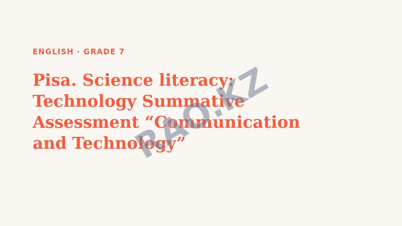 Presentation English Grade 7: Pisa. Science literacy: Technology Summative Assessment “Communication and Technology”