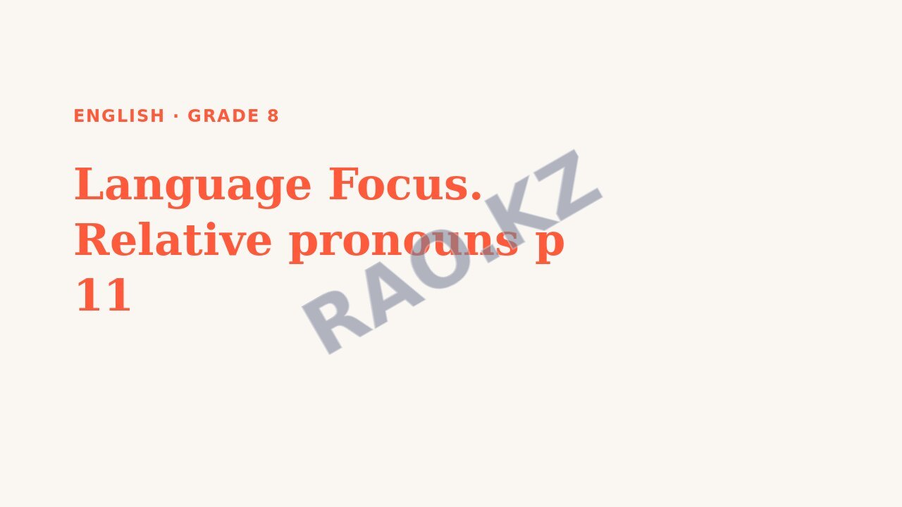 Presentation English Grade 8: Language Focus. Relative pronouns p 11