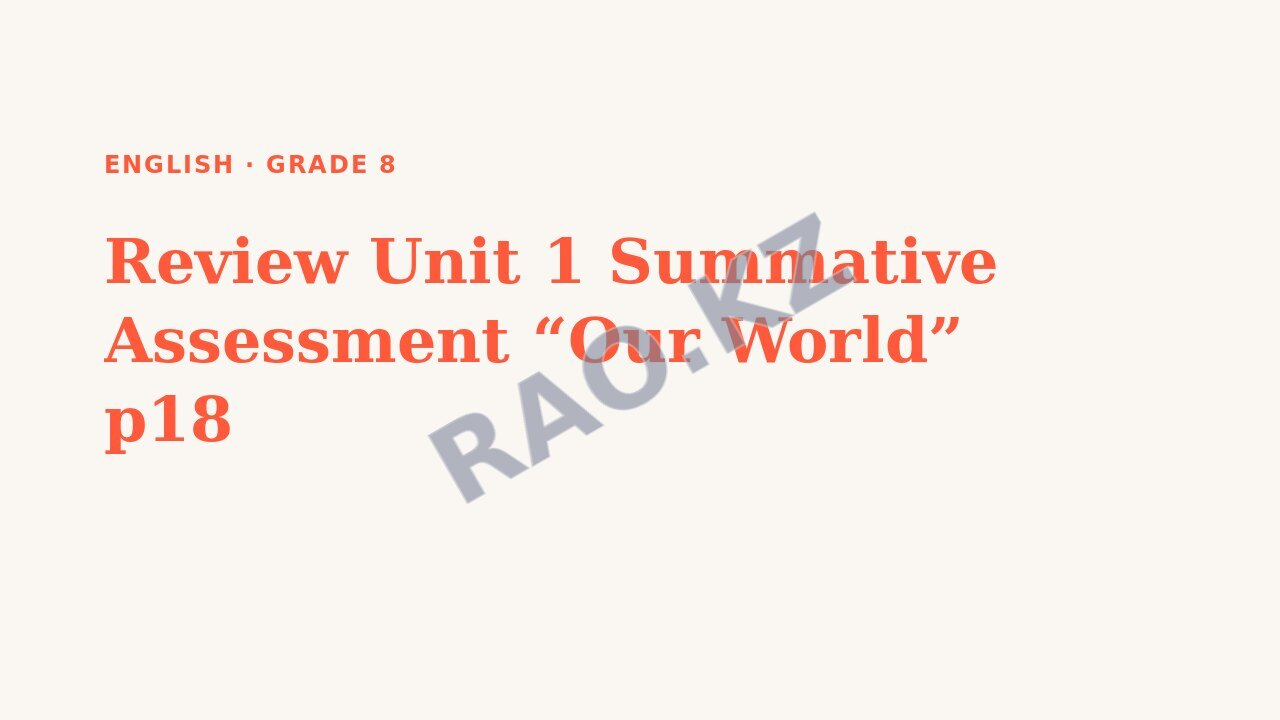 Presentation English Grade 8: Review Unit 1 Summative Assessment “Our World” p18