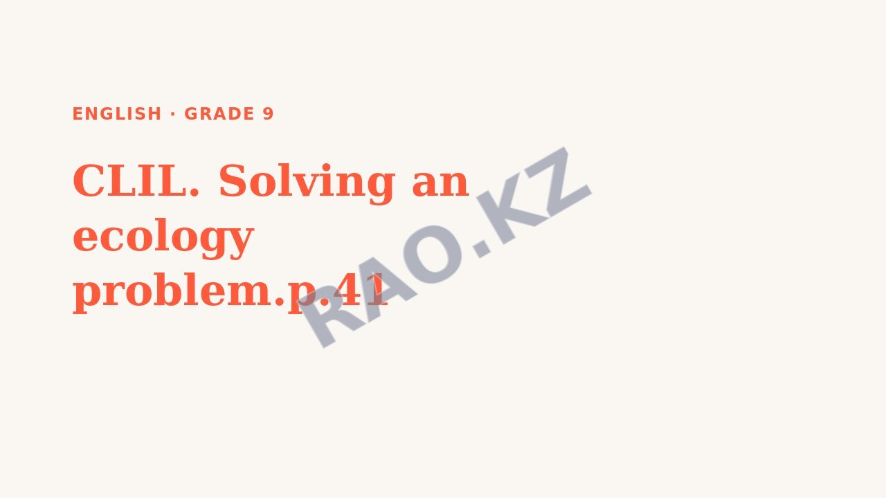 Presentation English Grade 9: CLIL. Solving an ecology problem.p.41
