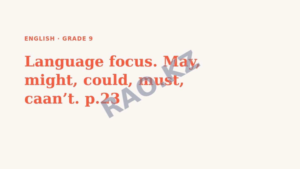 Presentation English Grade 9: Language focus. May, might, could, must, caan’t. p.23