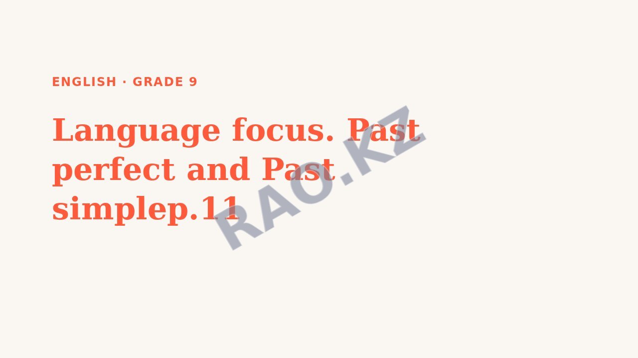 Presentation English Grade 9: Language focus. Past perfect and Past simplep.11