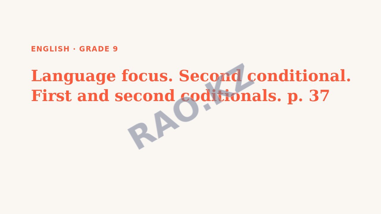 Presentation English Grade 9: Language focus. Second conditional. First and second coditionals. p. 37