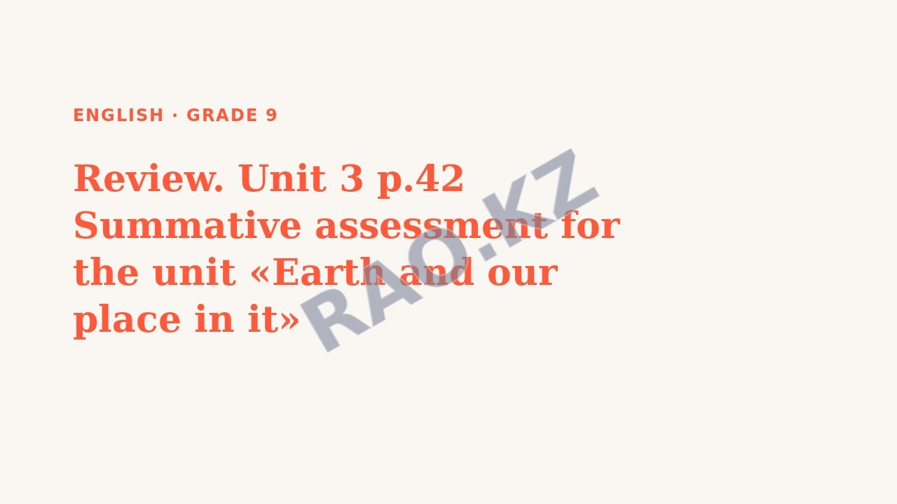 Presentation English Grade 9: Review. Unit 3 p.42 Summative assessment for the unit «Earth and our place in it»
